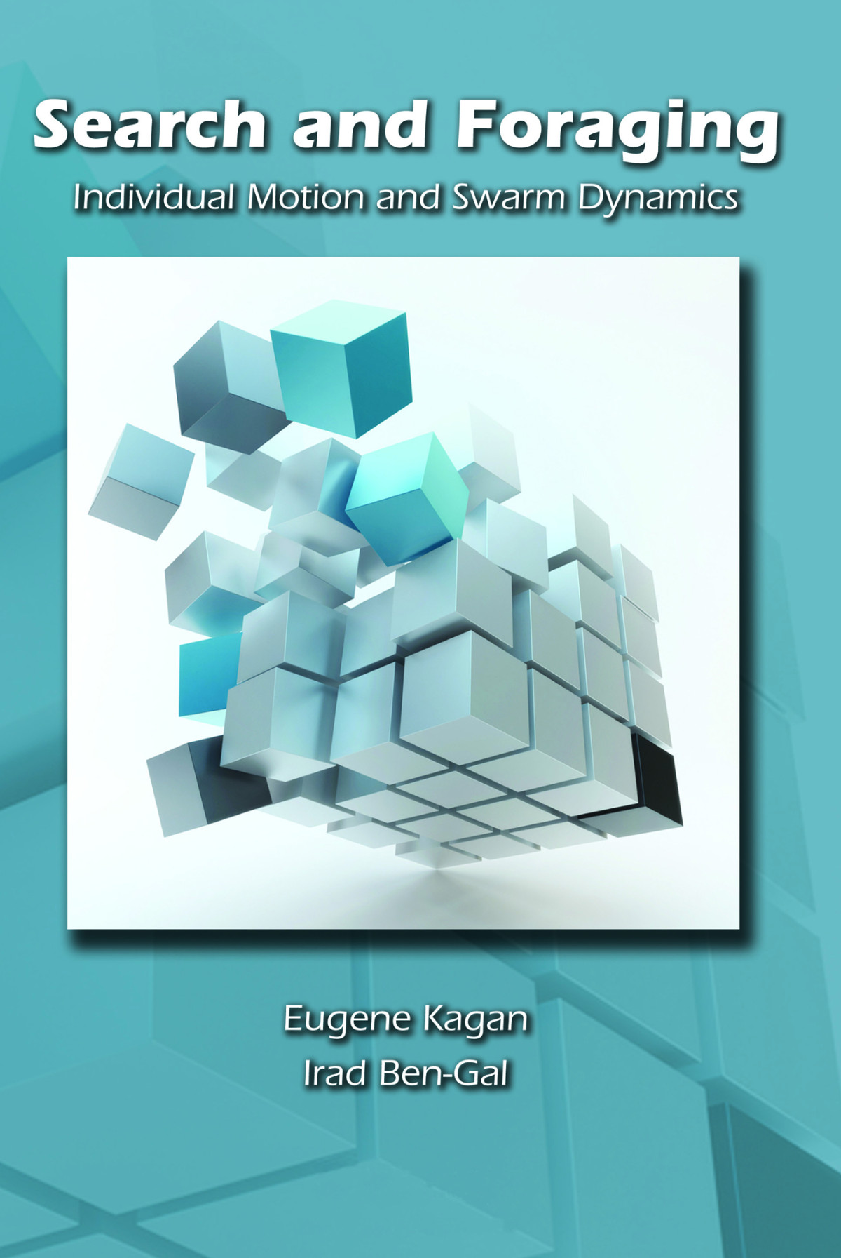 Search And Foraging Individual Motion And Swarm Dynamics Eugene Kagan Irad Bengal