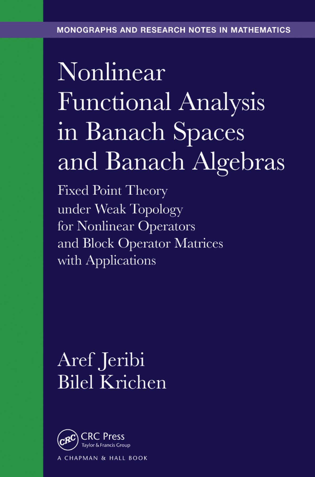 Nonlinear Functional Analysis In Banach Spaces And Banach Algebras Fixed Point Theory Under Weak Topology For Nonlinear Operators And Block Operator Matrices With Applications Aref Jeribi Bilel Krichen