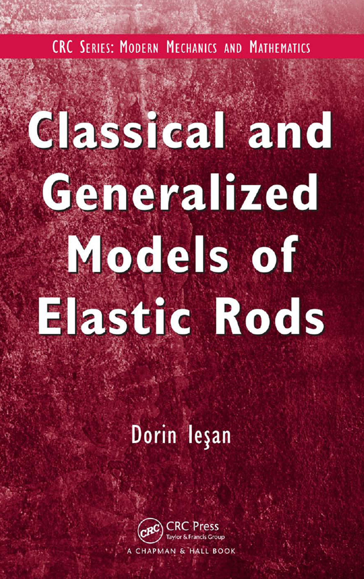 Classical And Generalized Models Of Elastic Rods Dorin Ieşan