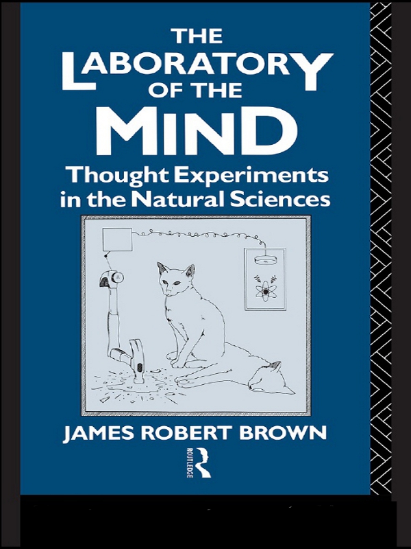 The Laboratory Of The Mind Thought Experiments In The Natural Sciences James Robert Brown