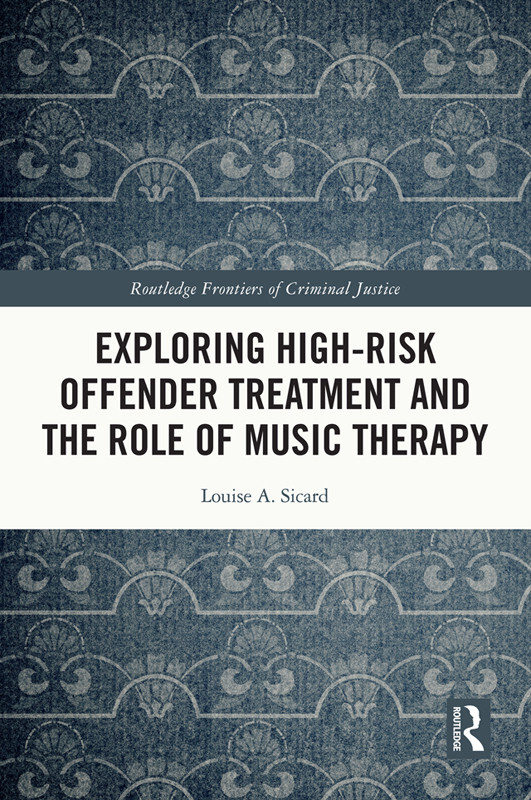 Exploring Highrisk Offender Treatment And The Role Of Music Therapy Louise A Sicard