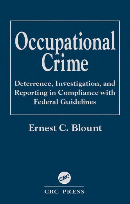 Occupational Crime Deterrence Investigation And Reporting In Compliance With Federal Guidelines Ernest C Blount