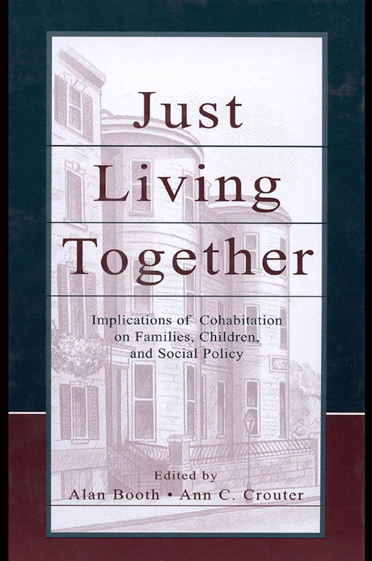 Just Living Together Implications Of Cohabitation On Families Children And Social Policy Alan Booth Ann Ccrouter