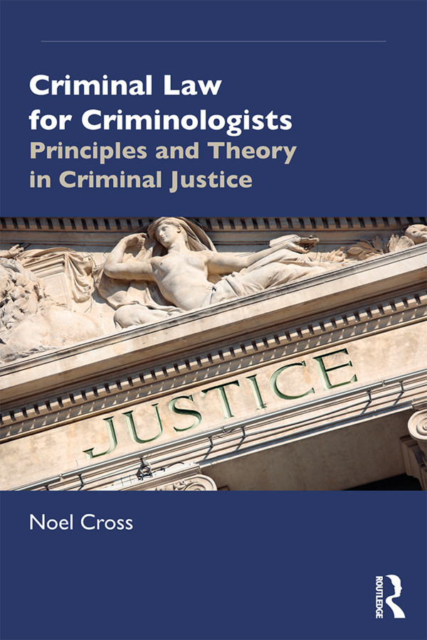 Criminal Law For Criminologists Principles And Theory In Criminal Justice Noel Cross
