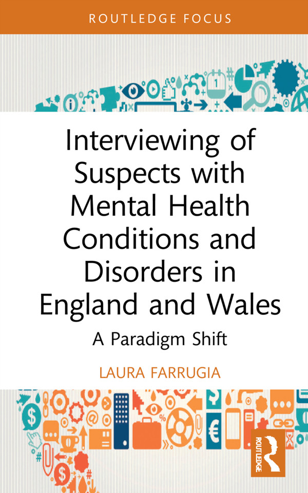 Interviewing Of Suspects With Mental Health Conditions And Disorders In England And Wales A Paradigm Shift Farrugia
