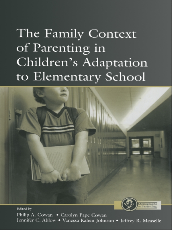 The Family Context Of Parenting In Childrens Adaptation To Elementary School Philip A Cowan