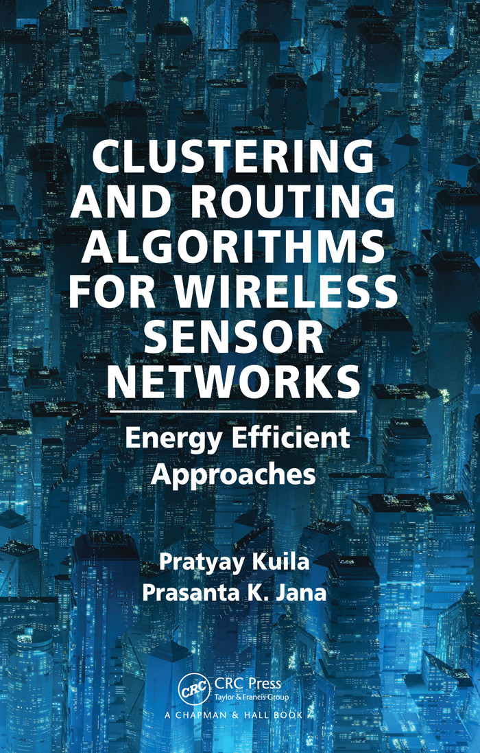 Clustering And Routing Algorithms For Wireless Sensor Networks Energy Efficient Approaches Pratyay Kuila And Prasanta K Jana