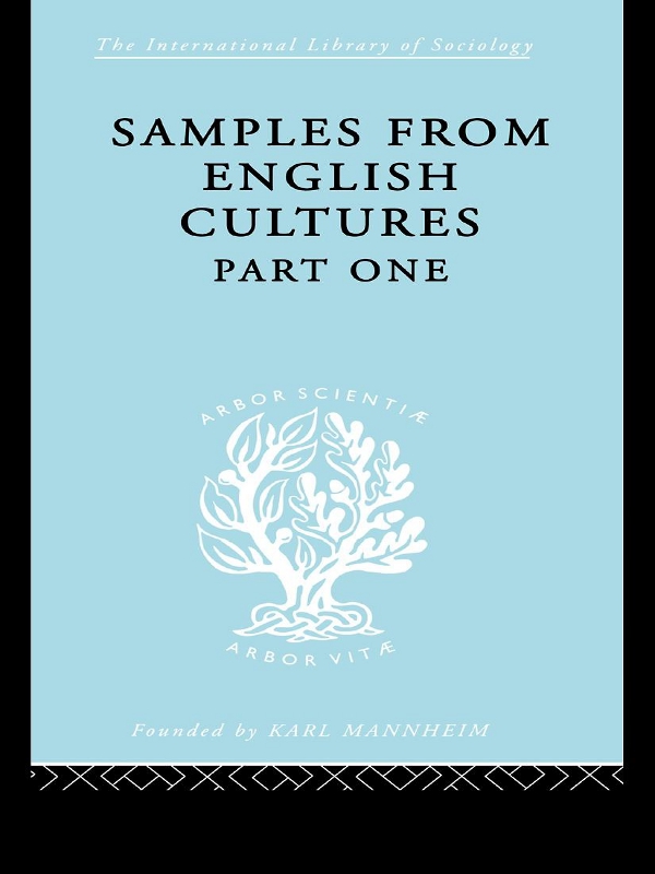 Samples From English Cultures Part One Three Preliminary Studies Aspects Of Adult Life In England The International Library Of Sociology Josephine Klein