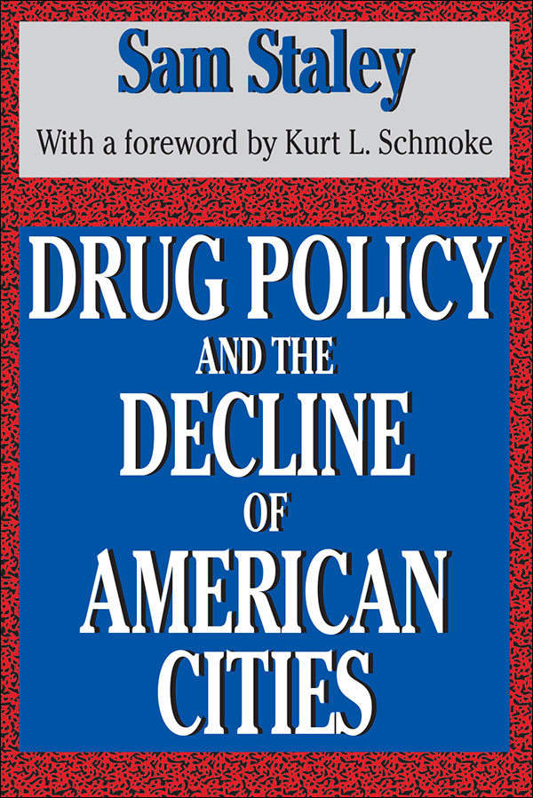 Drug Policy And The Decline Of American Cities Sam Staley