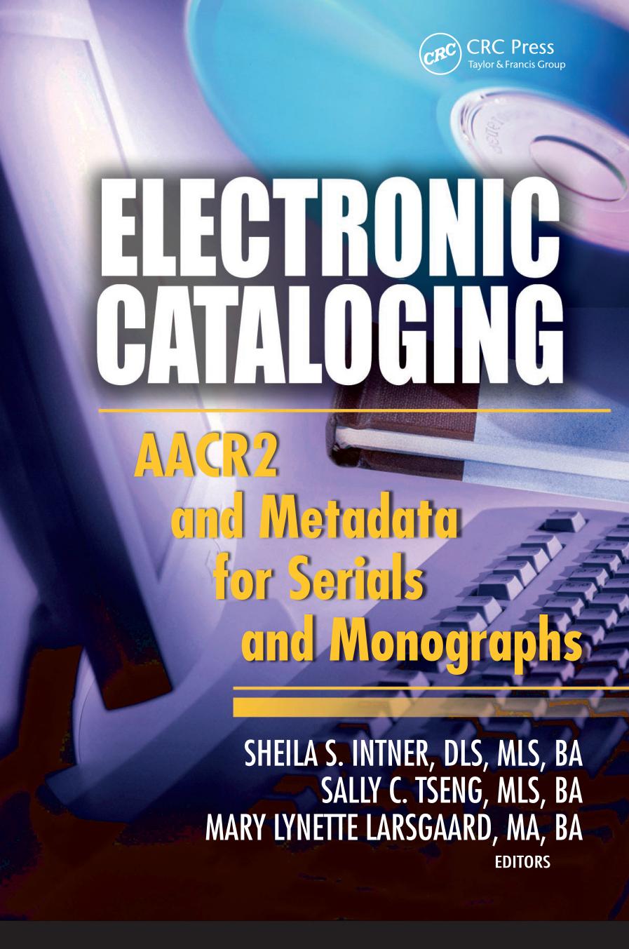 Electronic Cataloging Aacr2 And Metadata For Serials And Monographs Sheila S Intner Sally C Tseng Mary Lynette Larsgaard