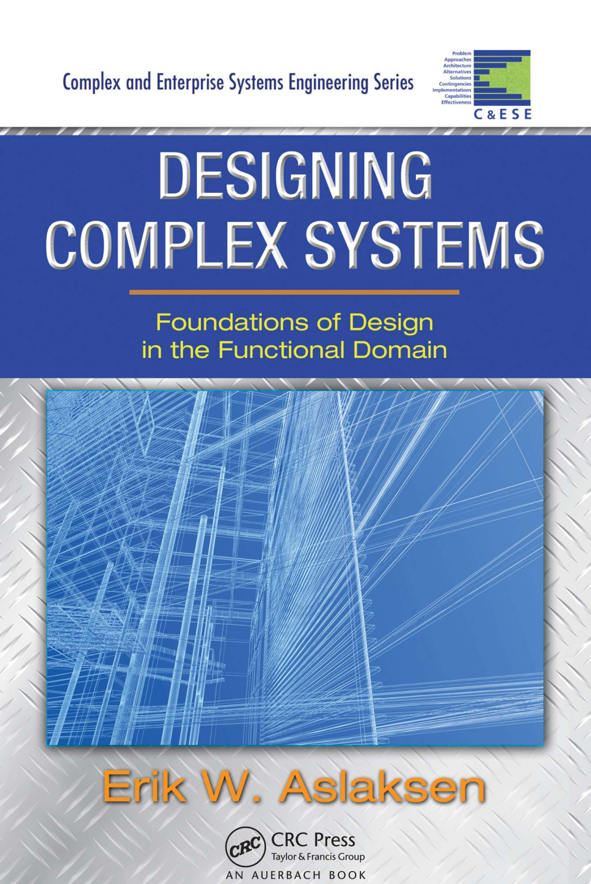 Designing Complex Systems Foundations Of Design In The Functional Domain Erik W Aslaksen
