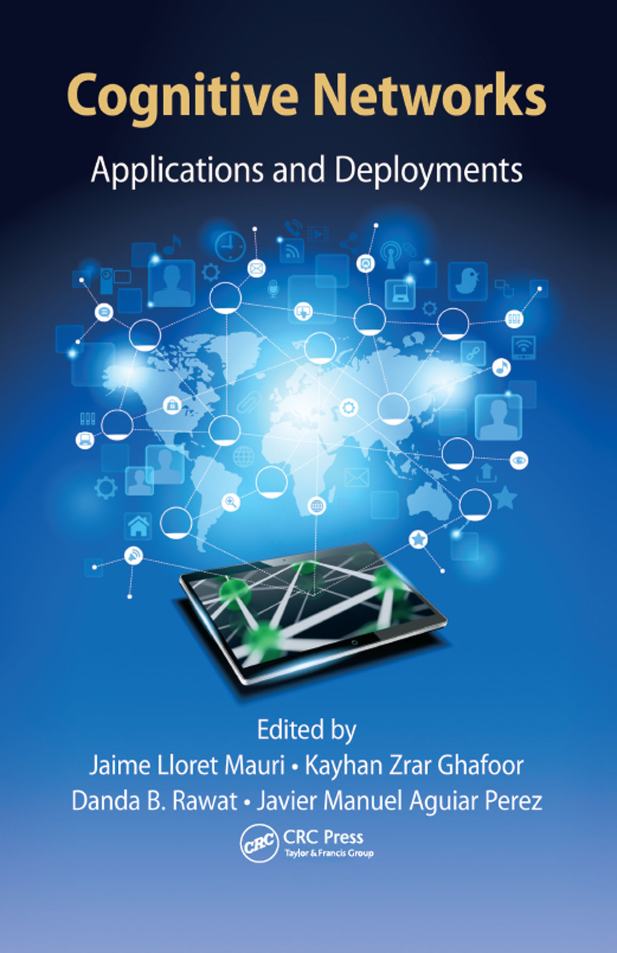 Cognitive Networks Applications And Deployments Jaime Lloret Mauri Kayhan Zrar Ghafoor Danda B Rawat Javier Manuel Aguiar Perez
