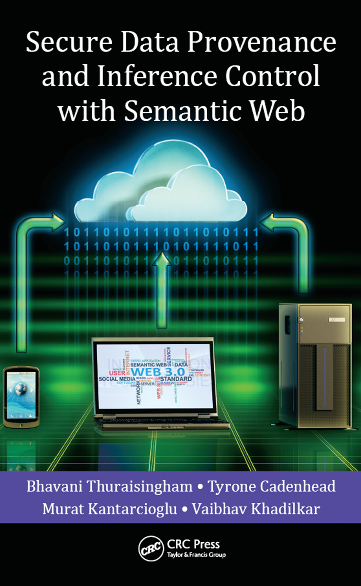 Secure Data Provenance And Inference Control With Semantic Web Bhavani Thuraisingham Tyrone Cadenhead Murat Kantarcioglu Vaibhav Khadilkar