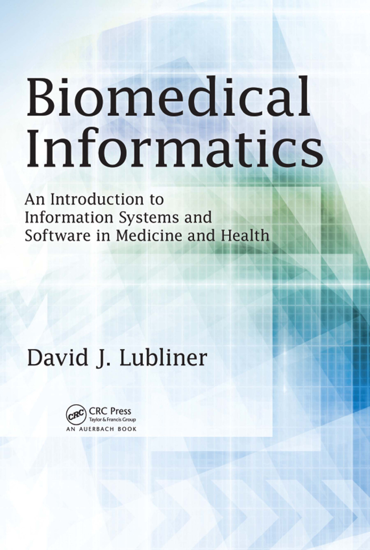 Biomedical Informatics An Introduction To Information Systems And Software In Medicine And Health David J Lubliner