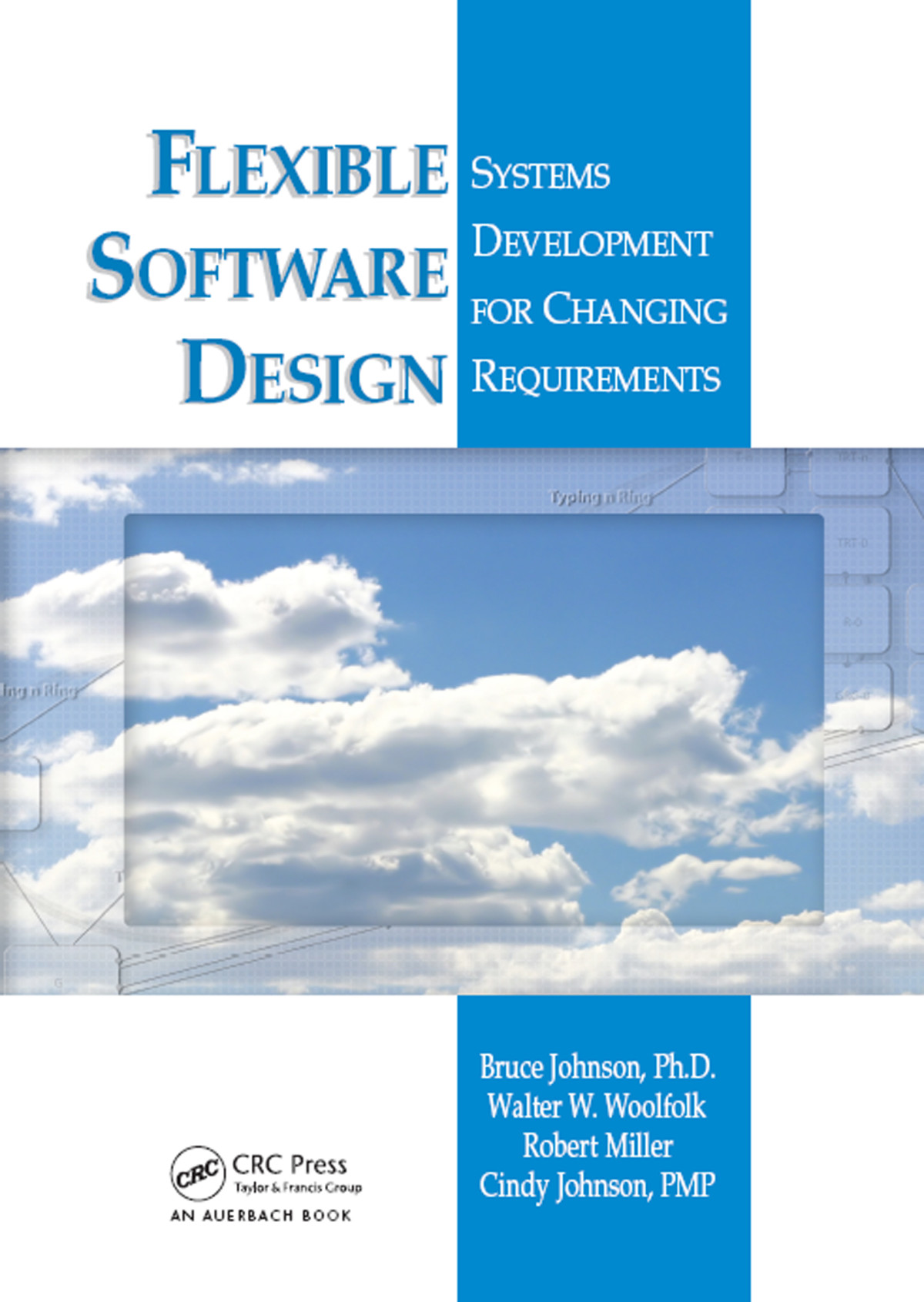 Flexible Software Design Systems Development For Changing Requirements Bruce Johnson Walter W Woolfolk Robert Miller Cindy Johnson