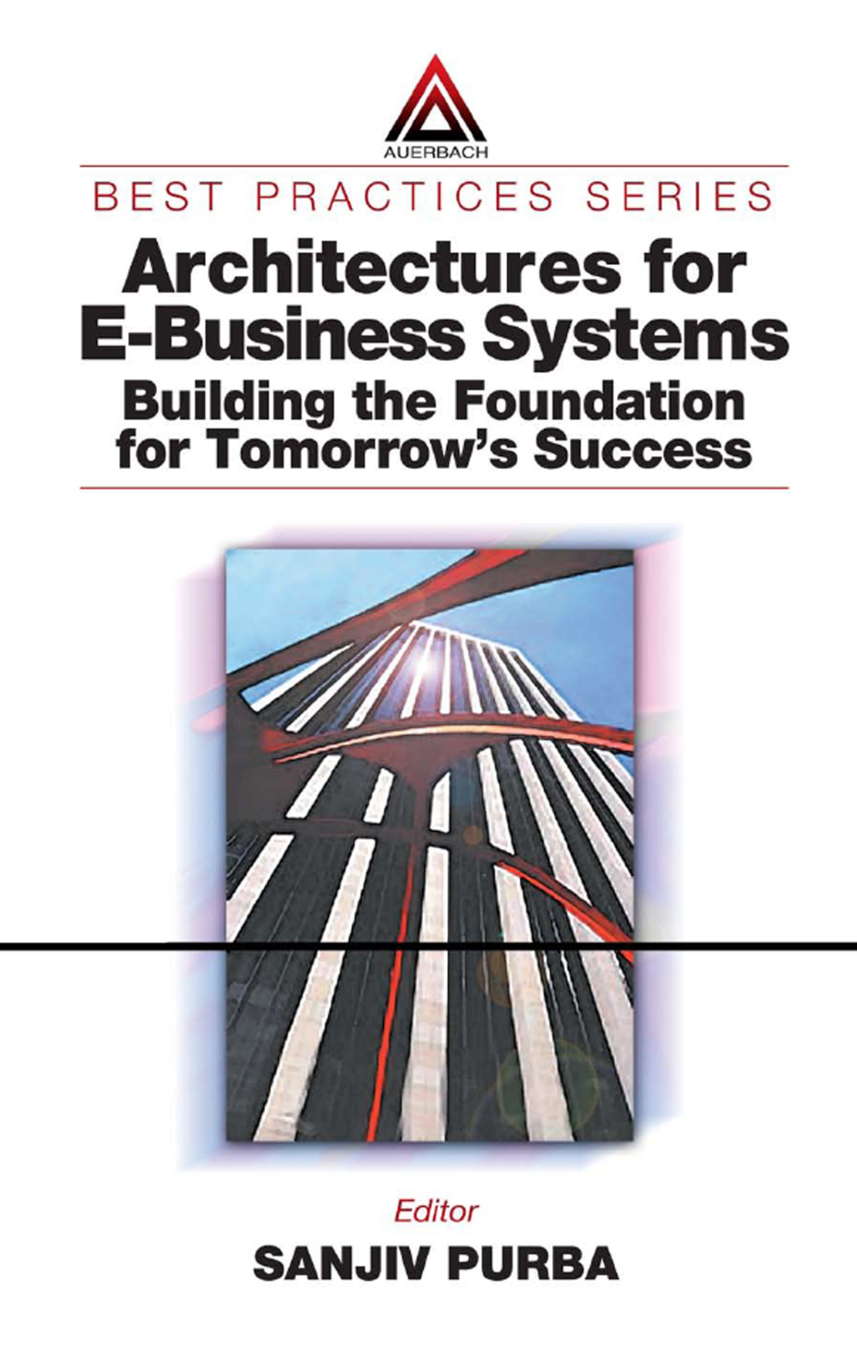 Architectures For Ebusiness Systems Building The Foundation For Tomorrows Success Sanjiv Purba