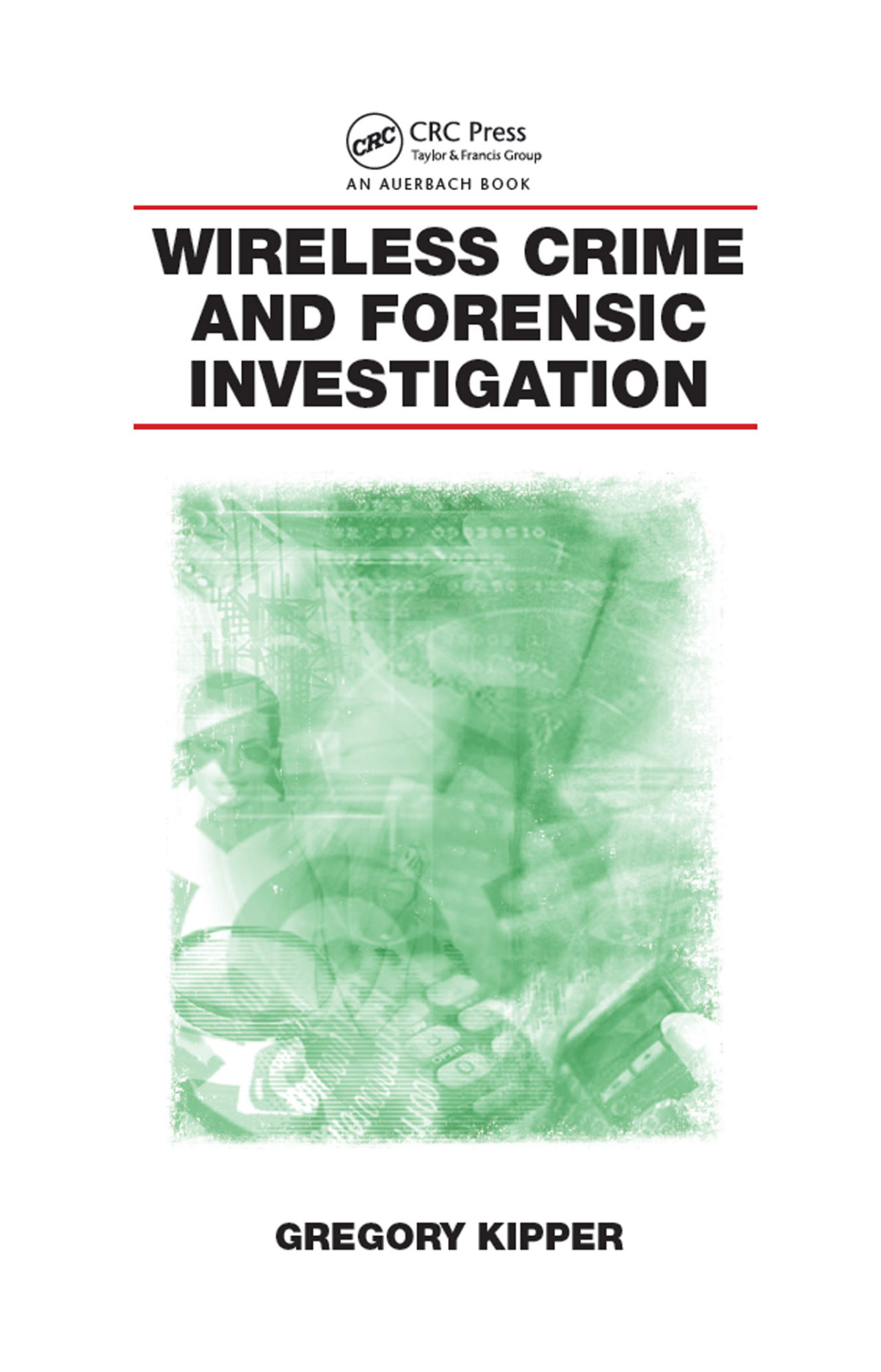 Wireless Crime And Forensic Investigation Gregory Kipper