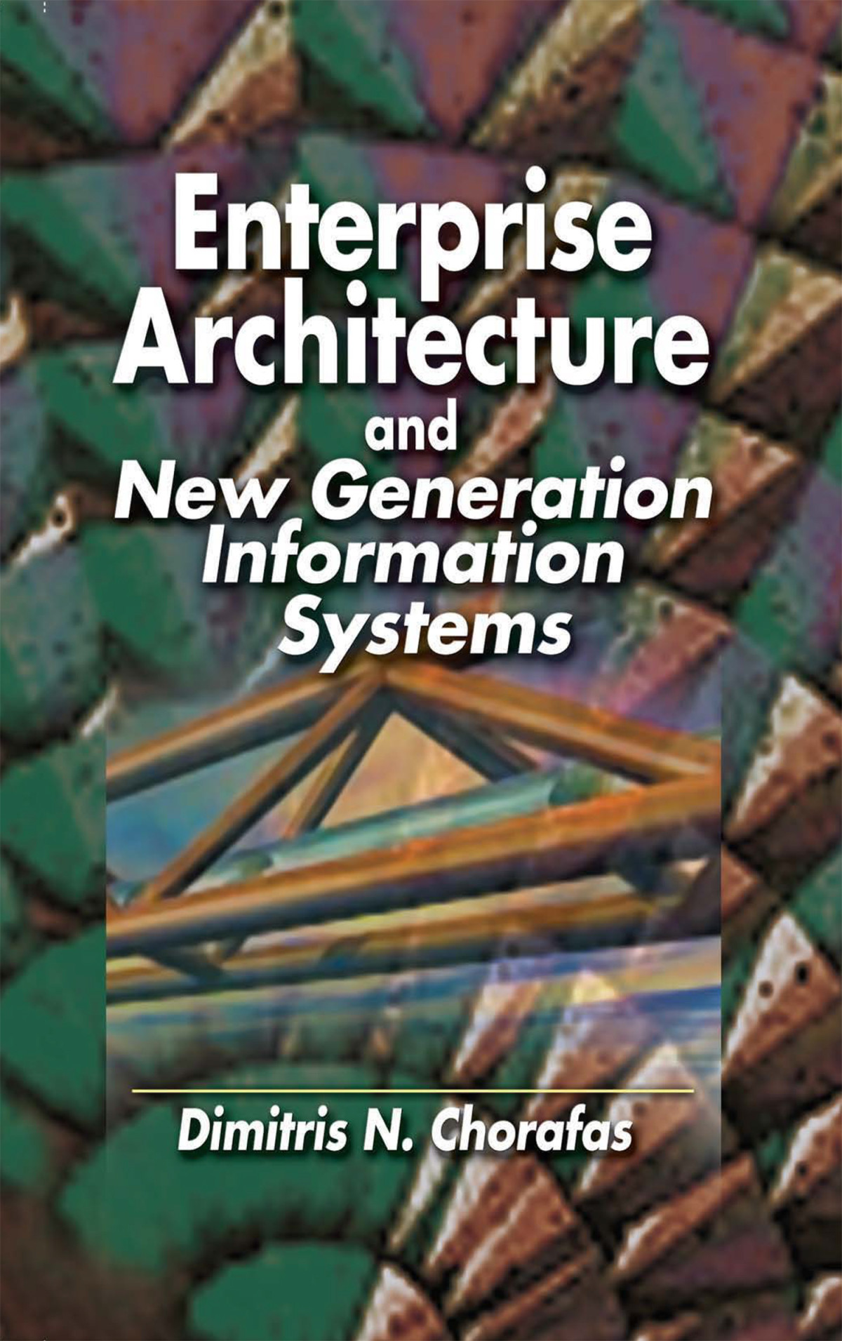 Enterprise Architecture And New Generation Information Systems Dimitris N Chorafas