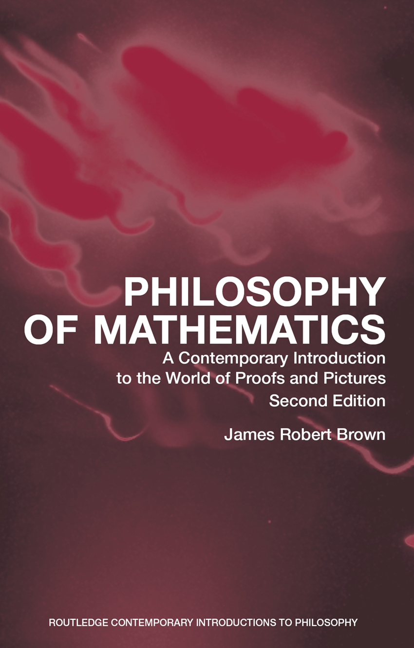 Philosophy Of Mathematics A Contemporary Introduction To The World Of Proofs And Pictures Edition 2 James Robert Brown