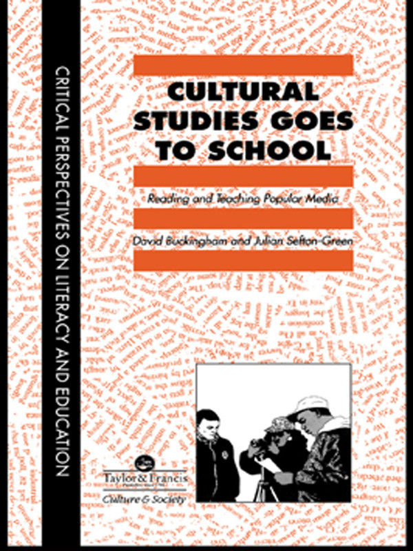 Cultural Studies Goes To School Reading And Teaching Popular Media David Buckingham Julian Seftongreen