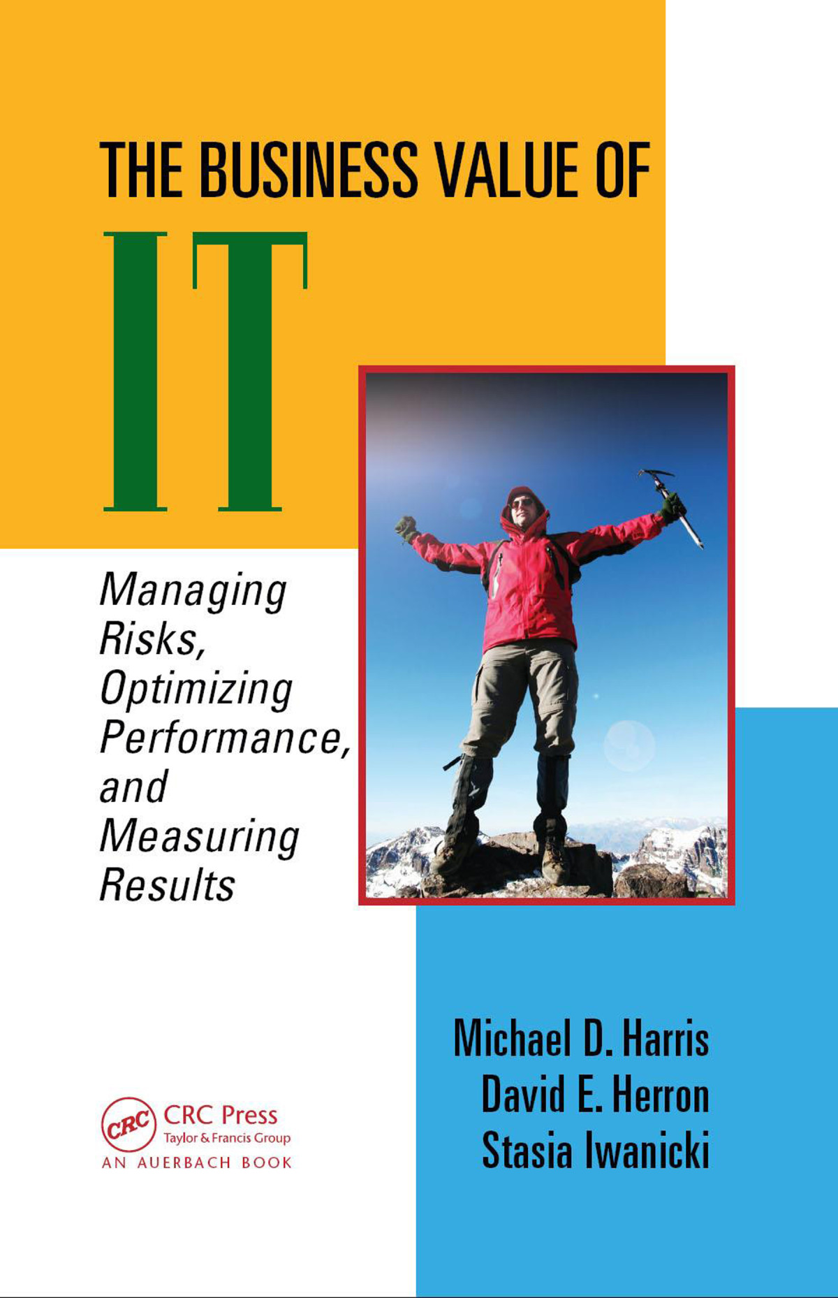 The Business Value Of It Managing Risks Optimizing Performance And Measuring Results Michael D Harris David E Herron Stasia Iwanicki