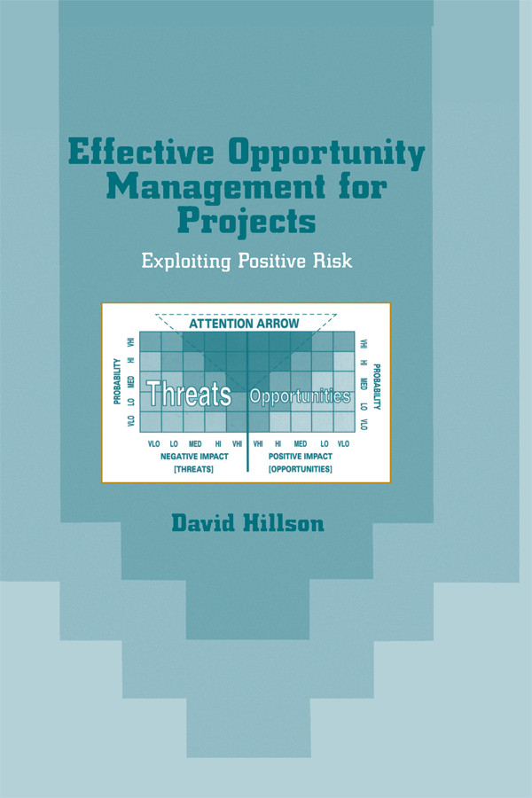 Effective Opportunity Management For Projects Exploiting Positive Risk David Hillson