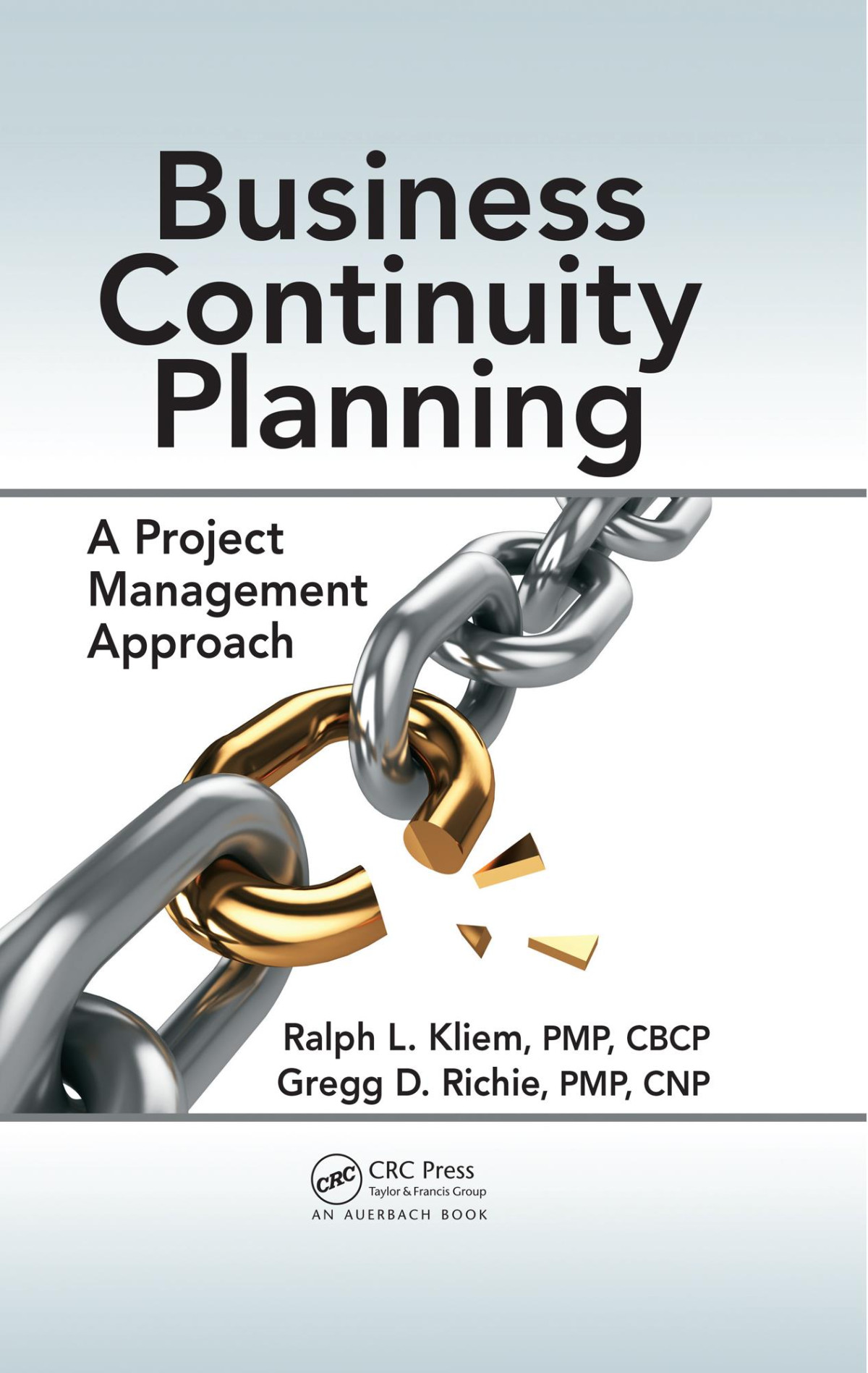 Business Continuity Planning A Project Management Approach Ralph L Kliem Gregg D Richie