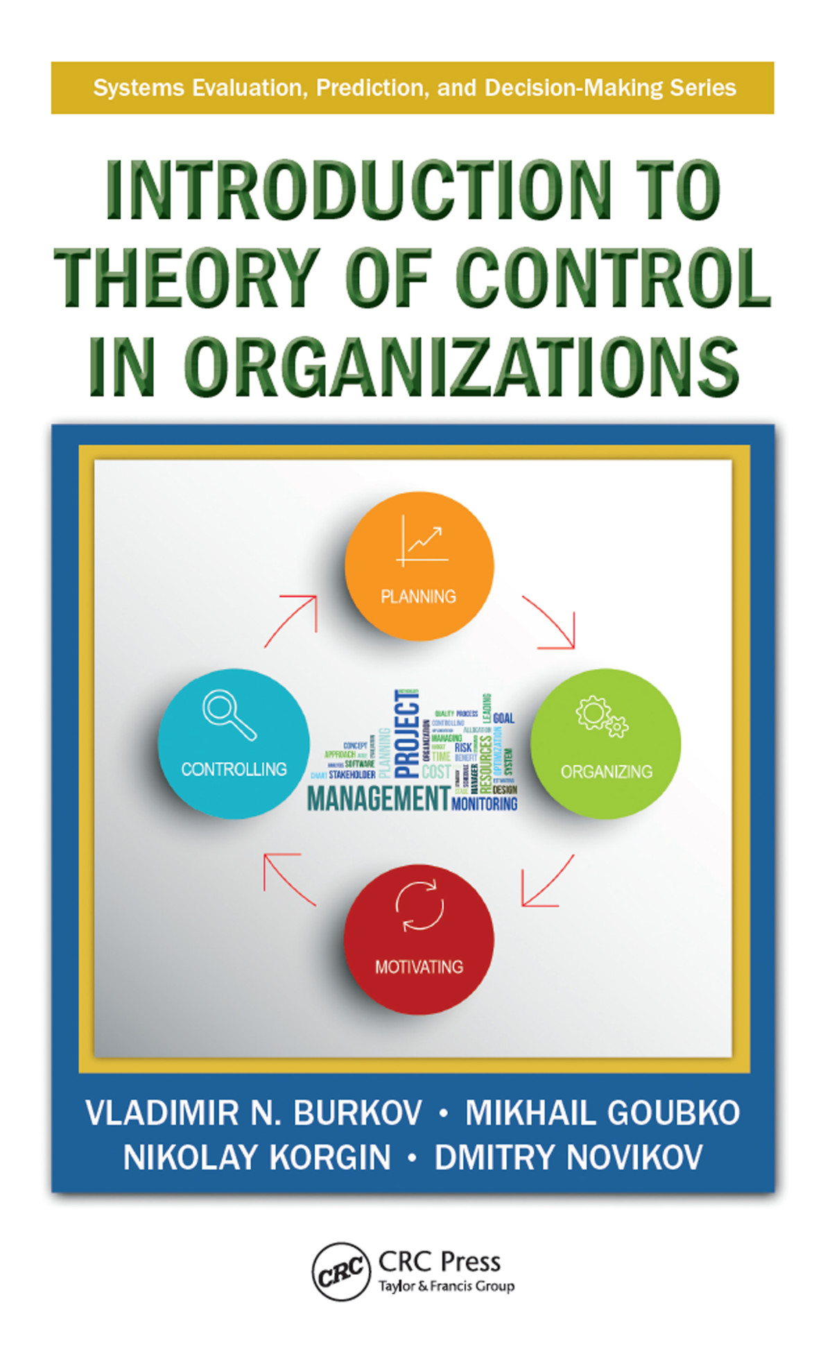 Introduction To Theory Of Control In Organizations Vladimir N Burkov Mikhail Goubko Nikolay Korgin Dmitry Novikov