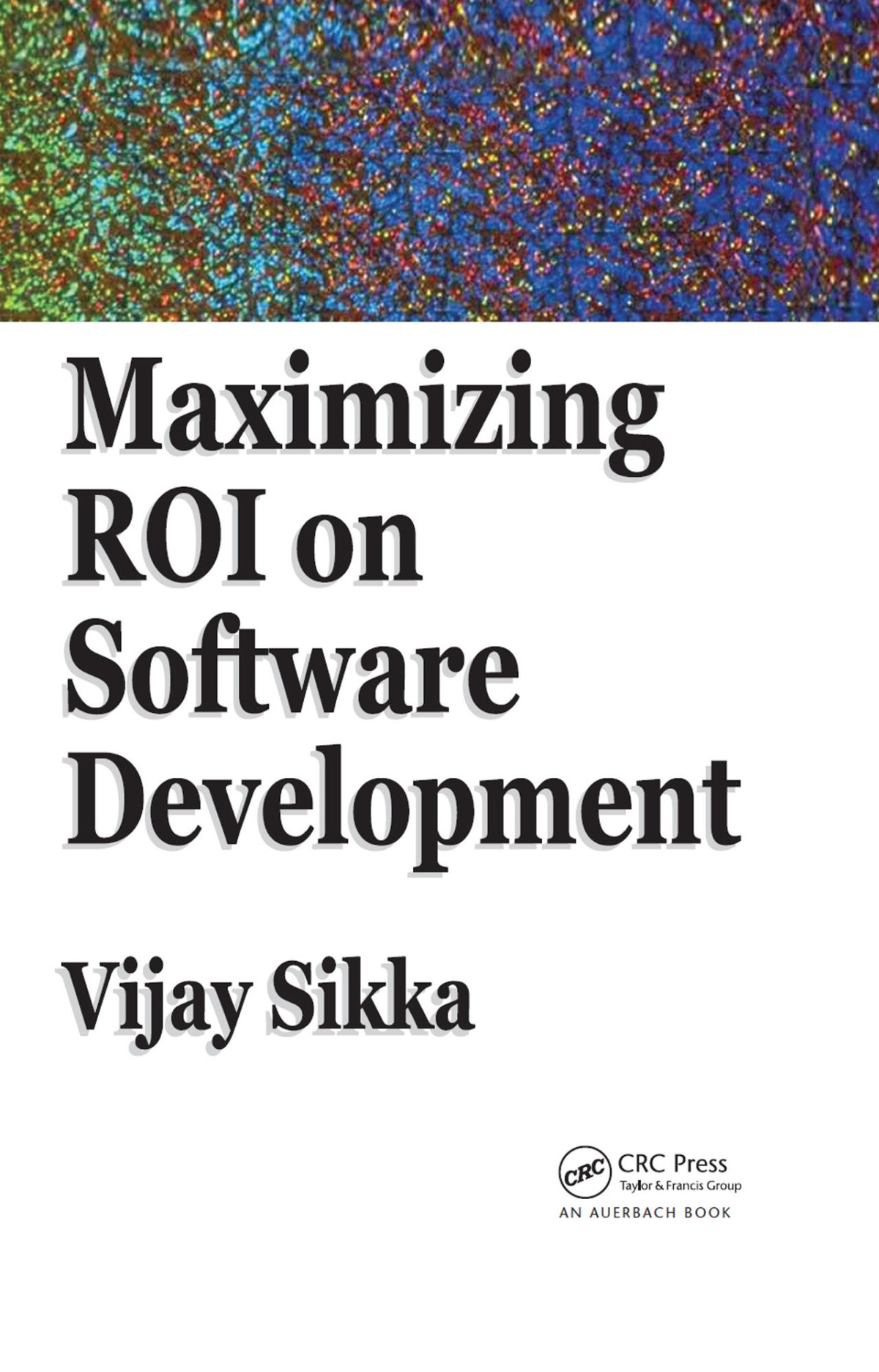 Maximizing Roi On Software Development Vijay Sikka