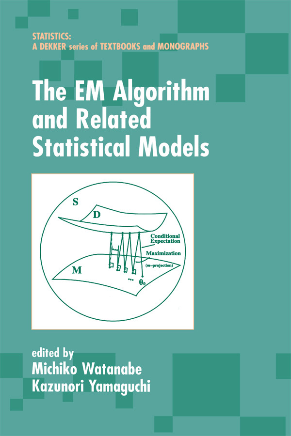 The Em Algorithm And Related Statistical Models Michiko Watanabe And Kazunori Yamaguchi