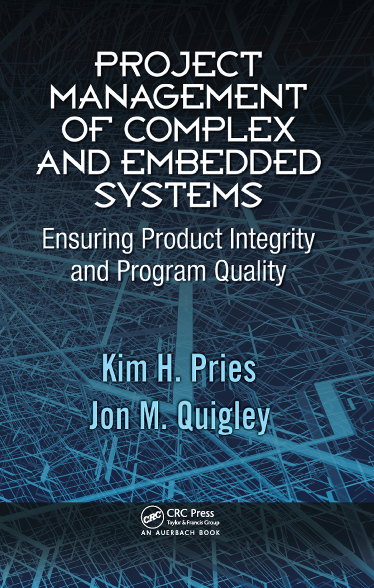 Project Management Of Complex And Embedded Systems Ensuring Product Integrity And Program Quality Kim H Pries Jon M Quigley