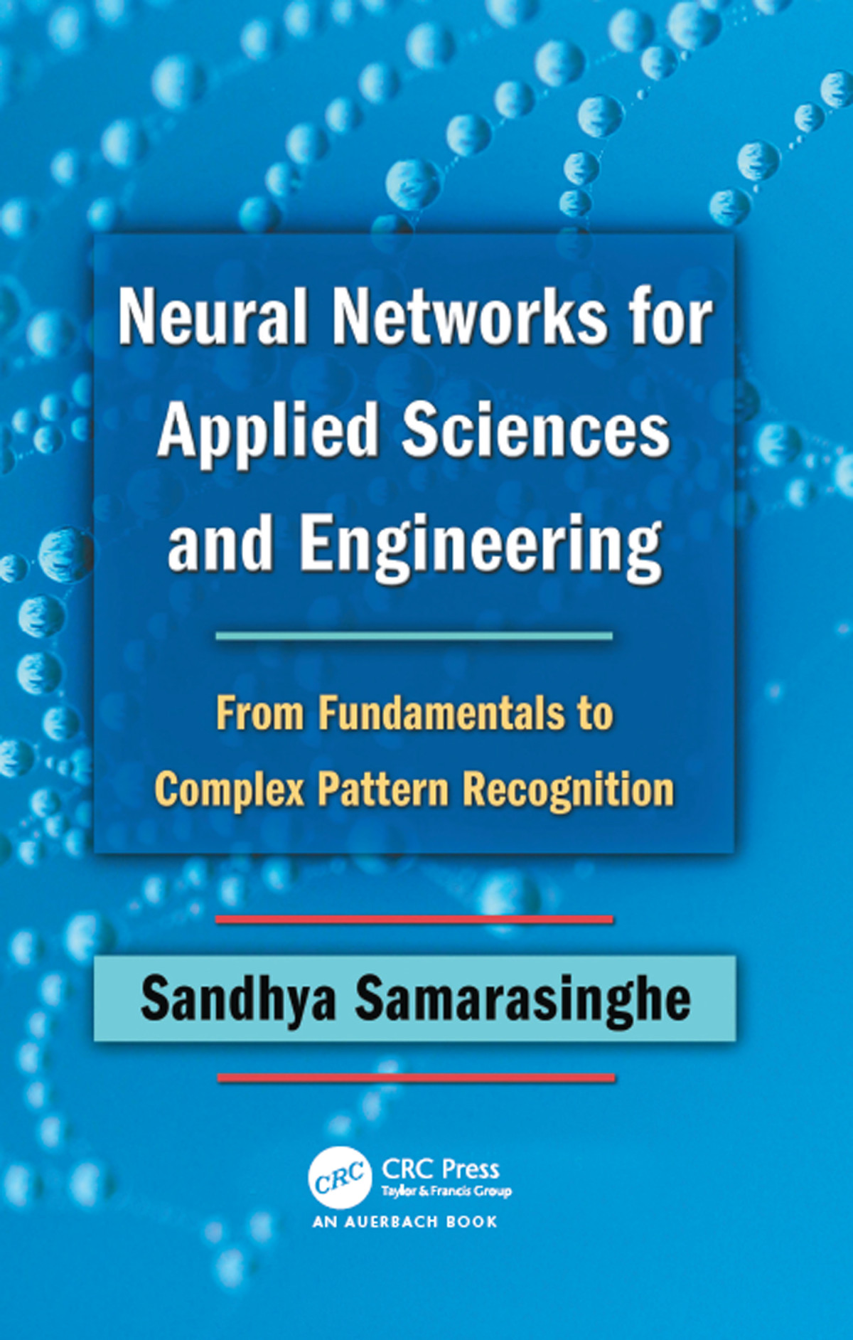 Neural Networks For Applied Seiences And Engineering From Fundamentals To Complex Pattern Recognition Sandhya Samarasinghe