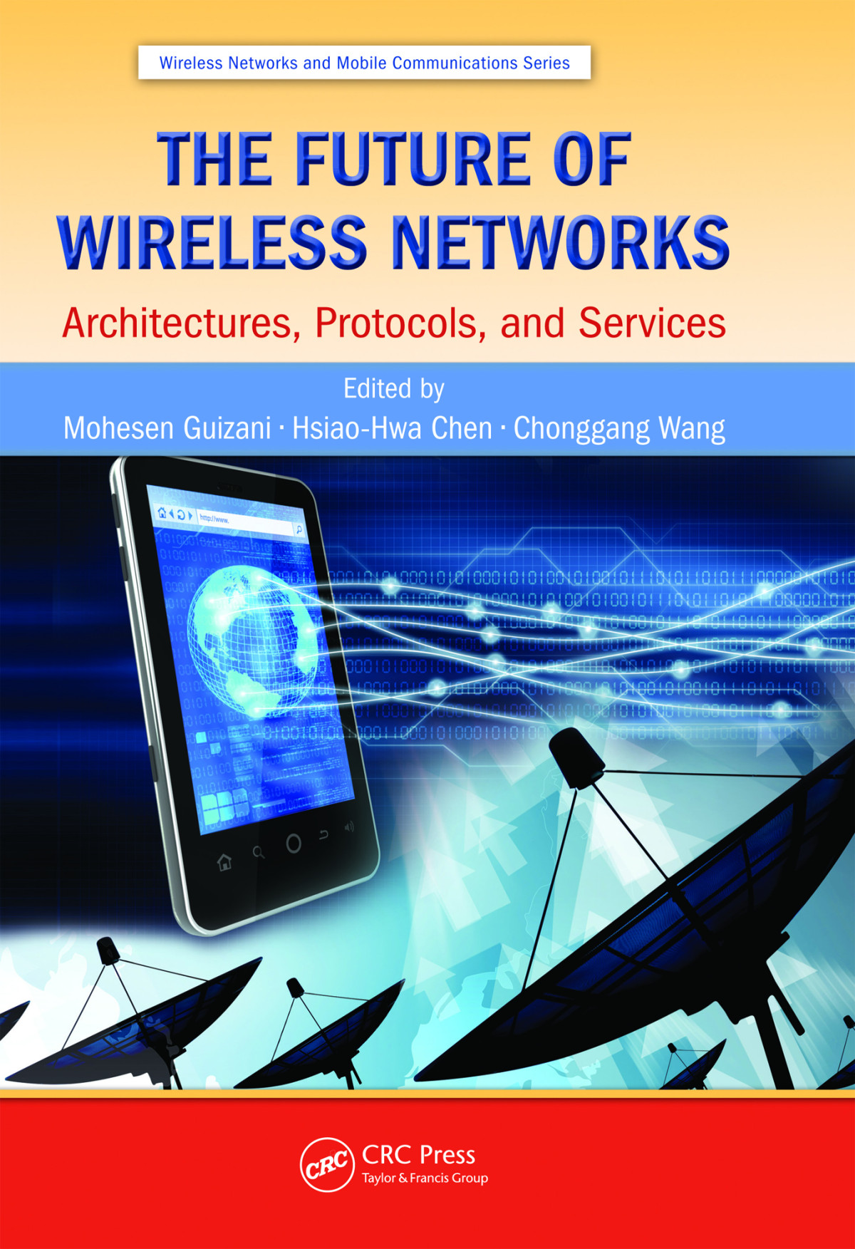 The Future Of Wireless Networks Mohesen Guizani Hsiaohwa Chen Chonggang Wang