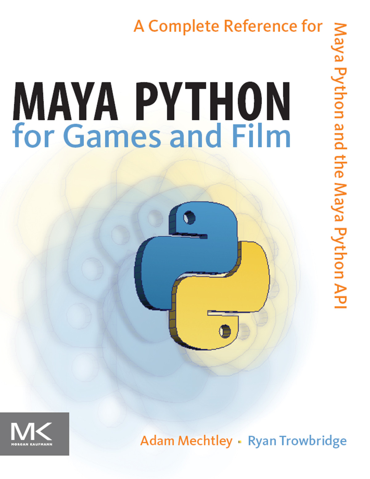 Maya Python For Games And Film A Complete Reference For Maya Python And The Maya Python Api Adam Mechtley Ryan Trowbridge