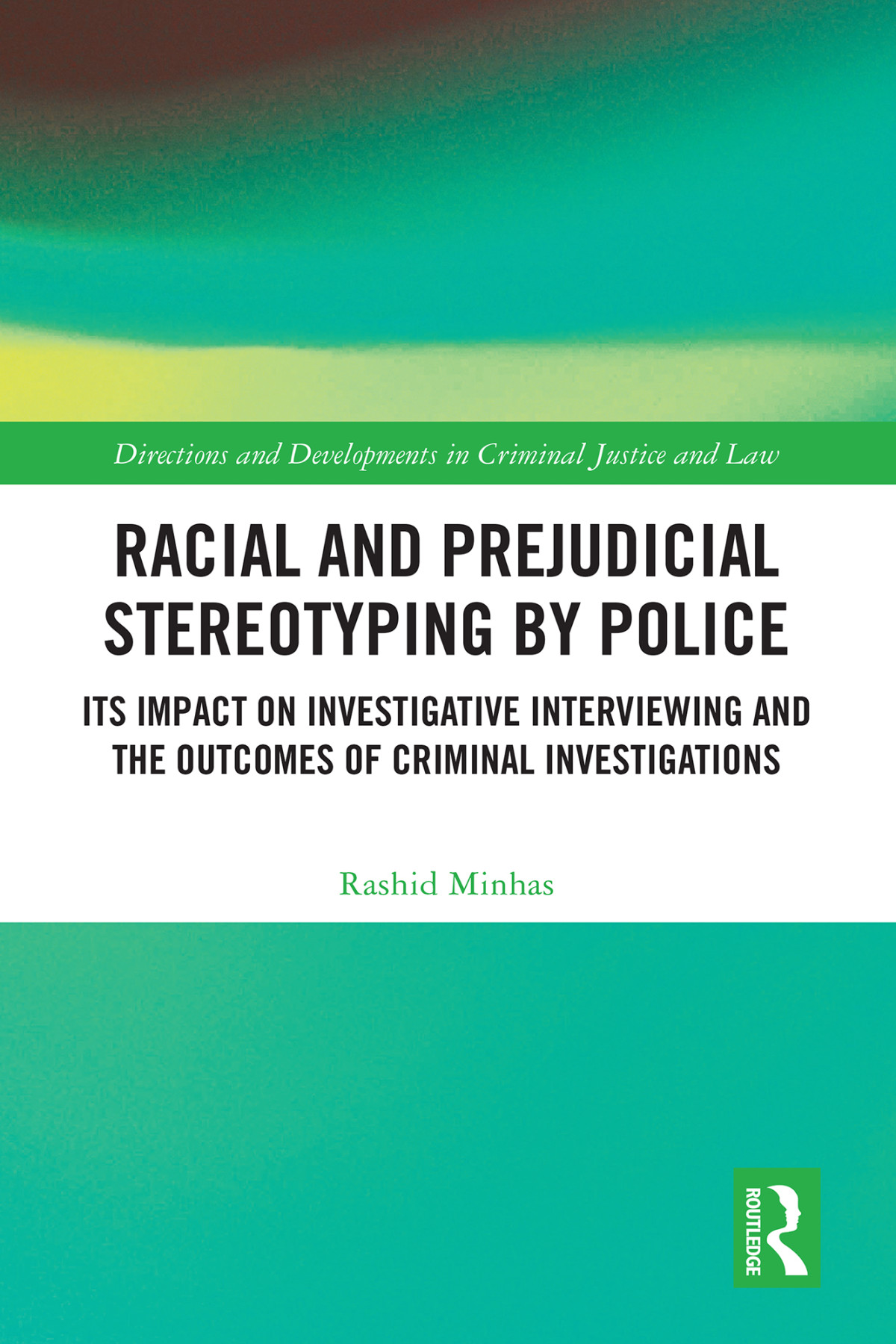 Racial And Prejudicial Stereotyping By Police Its Impact On Investigative Interviewing And The Outcomes Of Criminal Investigations Minhas