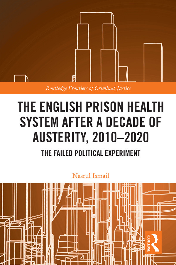 The English Prison Health System After A Decade Of Austerity 20102020 The Failed Political Experiment Nasrul Ismail
