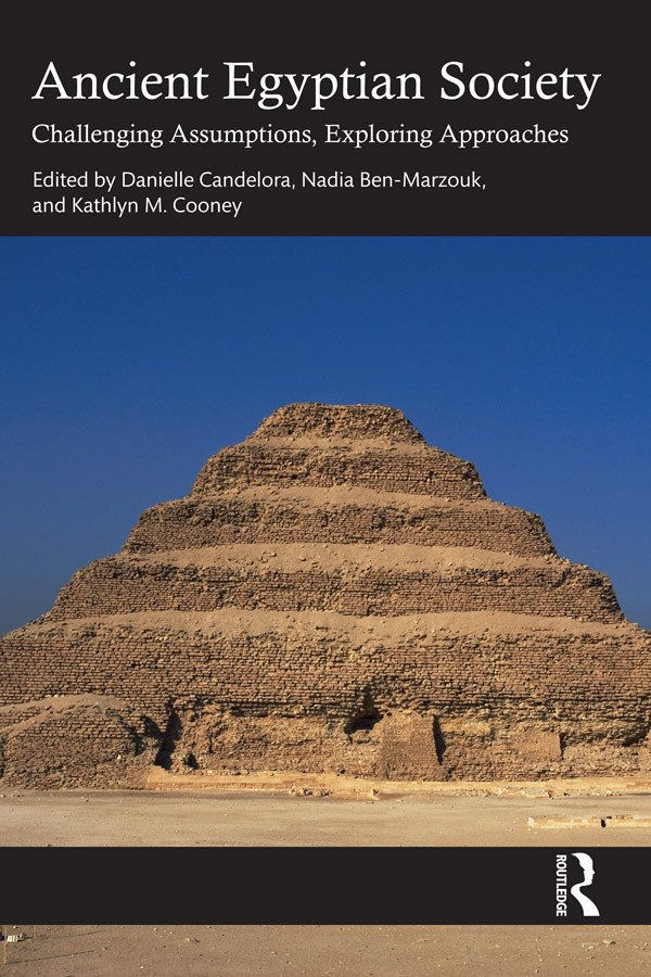 Ancient Egyptian Society Challenging Assumptions Exploring Approaches Danielle Candelora Nadia Benmarzouk Kathlyn M Cooney