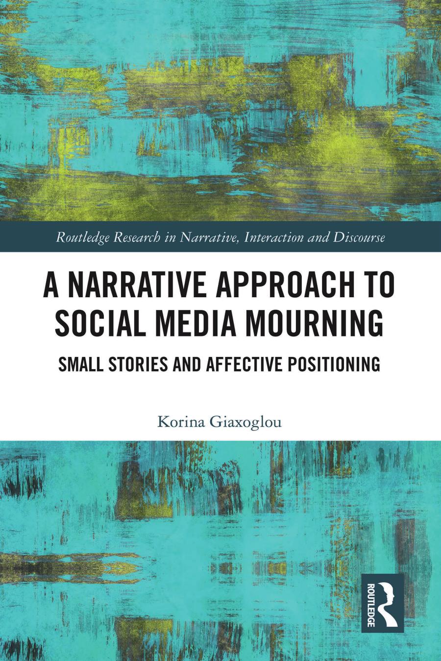 A Narrative Approach To Social Media Mourning Small Stories And Affective Positioning Korina Giaxoglou