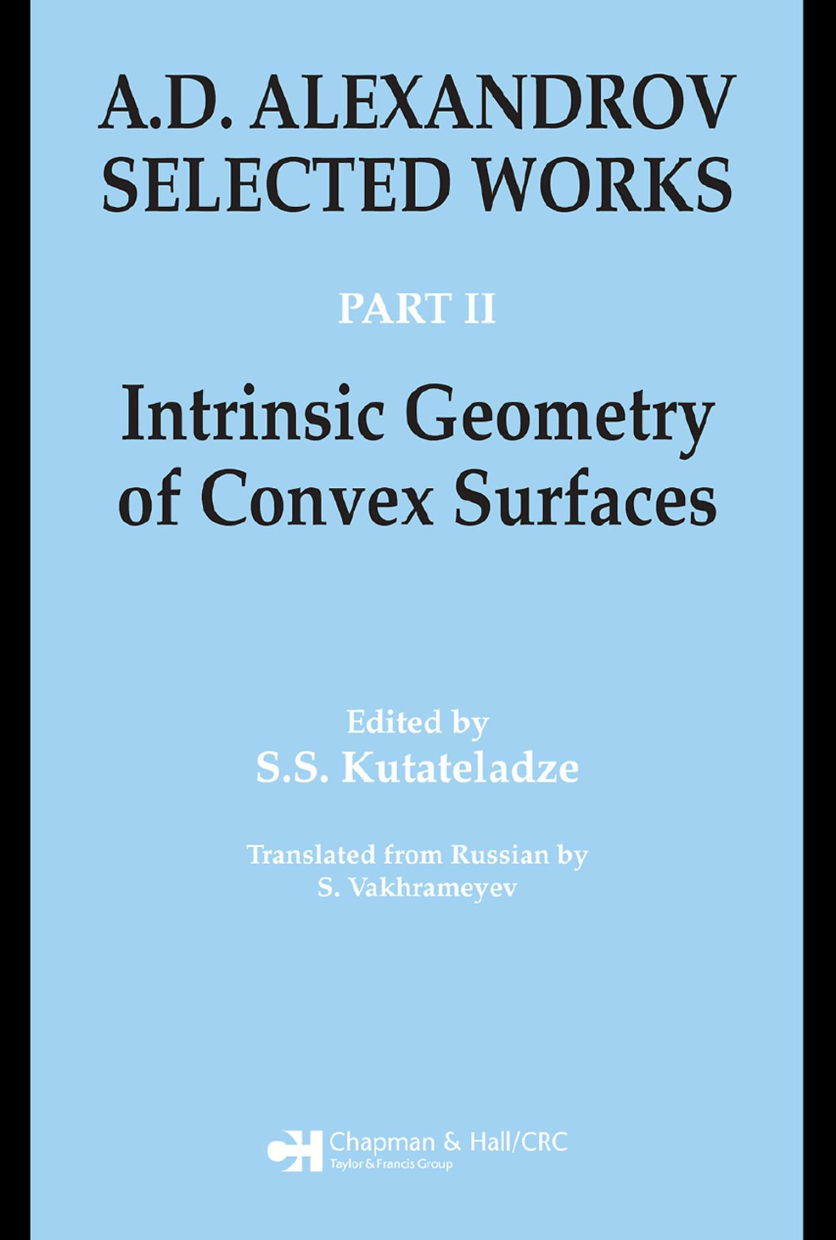 Ad Alexandrov Selected Works Part Ii Intrinsic Geometry Of Convex Surfaces Ss Kutateladze