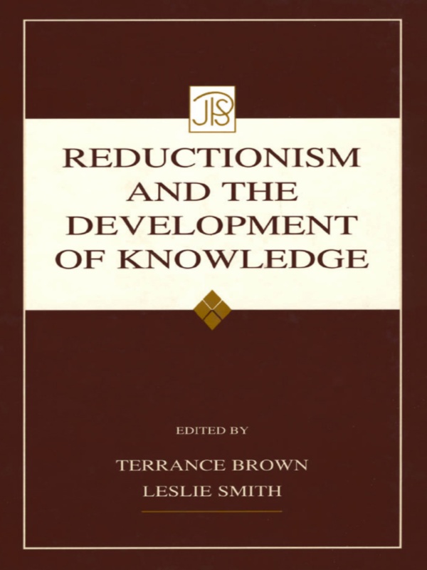 Reductionism And The Development Of Knowledge Terrance Brown Leslie Smith