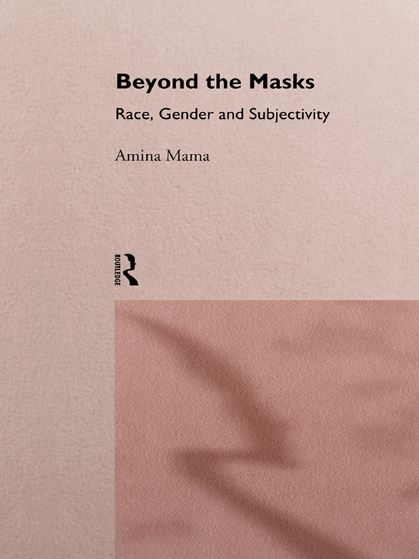 Beyond The Masks Race Gender And Subjectivity Amina Mama