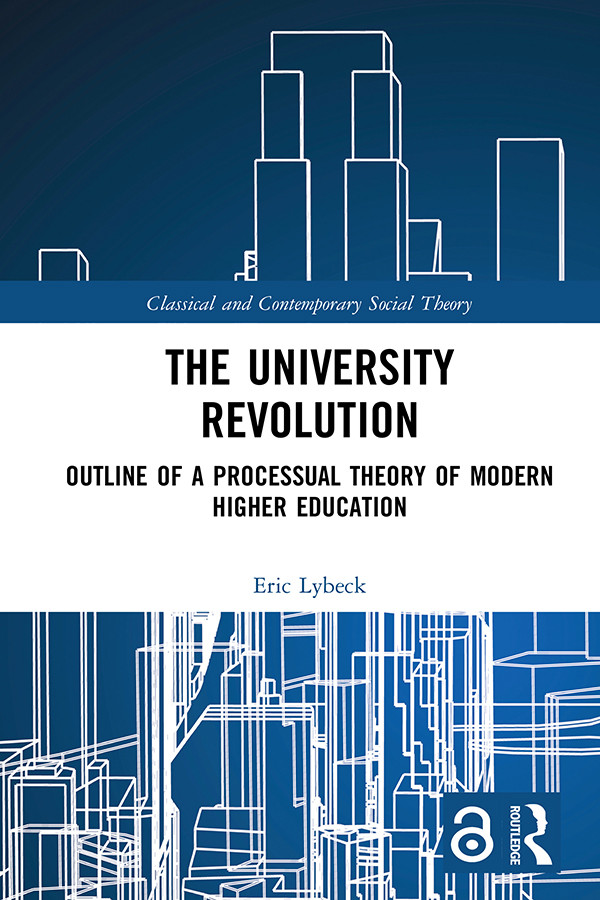 The University Revolution Outline Of A Processual Theory Of Modern Higher Education First Edition Eric Lybeck