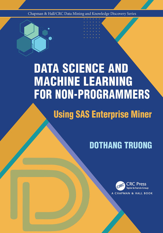 Data Science And Machine Learning For Nonprogrammers Using Sas Enterprise Miner Truong