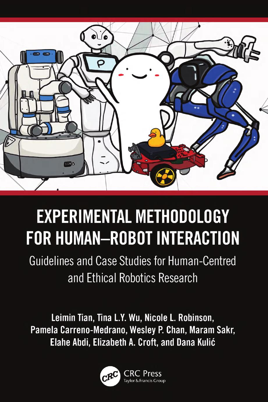Experimental Methodology For Humanrobot Interaction Guidelines And Case Studies For Humancentred And Ethical Robotics Research Leimin Tian Tina L Y Wu Nicole L Robinson Pamela Carrenomedrano Wesley P Chan Maram Sakr Elahe Abdi Elizabeth A Croft Dana Kulić