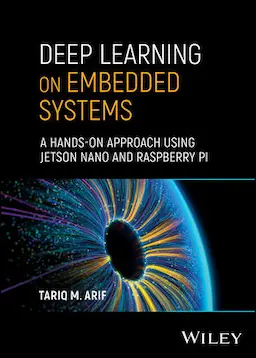 Deep Learning On Embedded Systems A Handson Approach Using Jetson Nano And Raspberry Pi Unknown