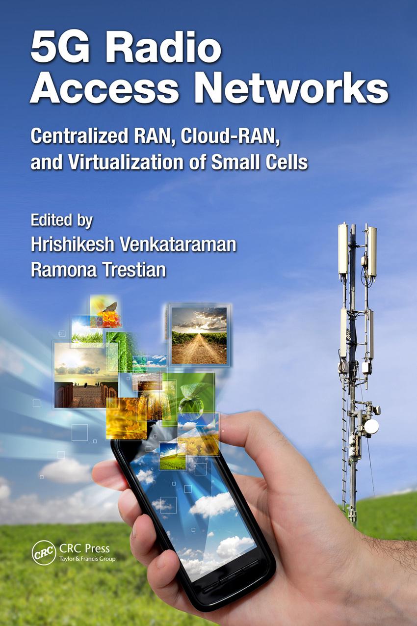 5g Radio Access Networks Centralized Ran Cloudran And Virtualization Of Small Cells Hrishikesh Venkatarman Ramona Trestian
