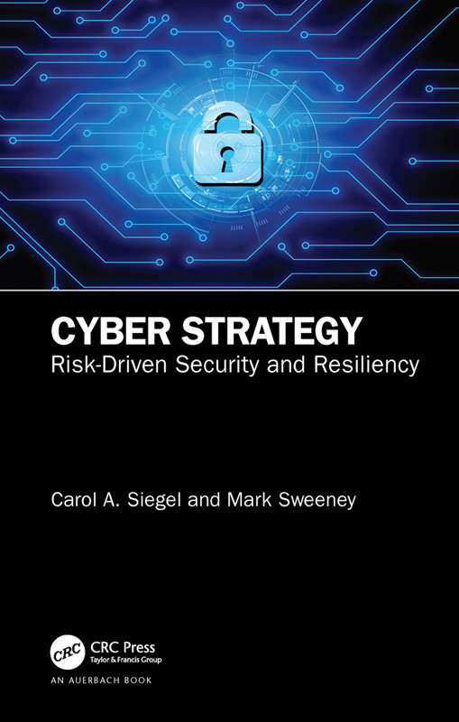 Cyber Strategy Riskdriven Security And Resiliency Carol A Siegel Mark Sweeney