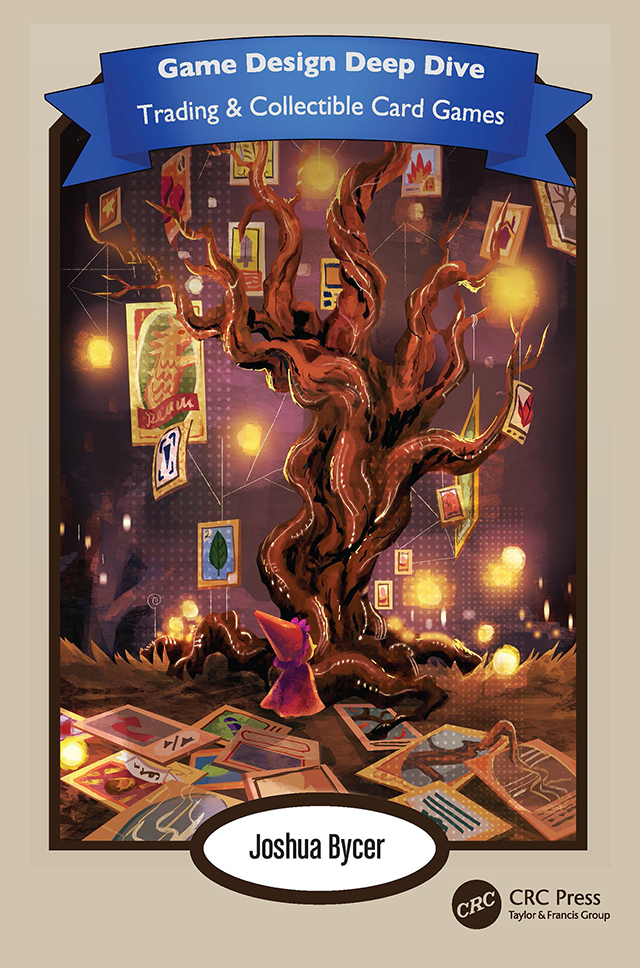 Game Design Deep Dive Trading And Collectible Card Games Joshua Bycer
