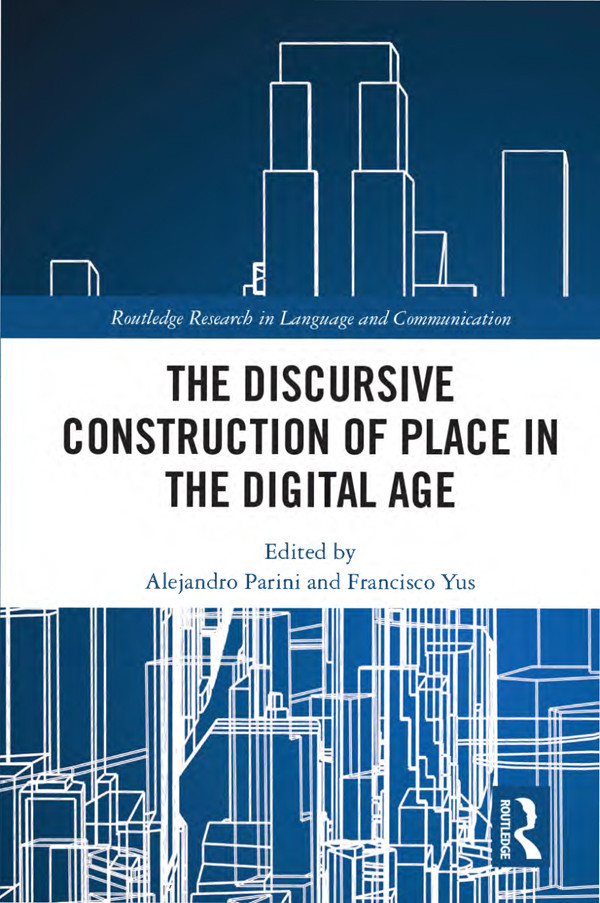 The Discursive Construction Of Place In The Digital Age Alejandro Parini Francisco Yus