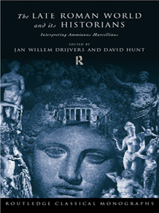 The Late Roman World And Its Historian Interpreting Ammianus Marcellinus Jan Willem Drijvers David Hunt